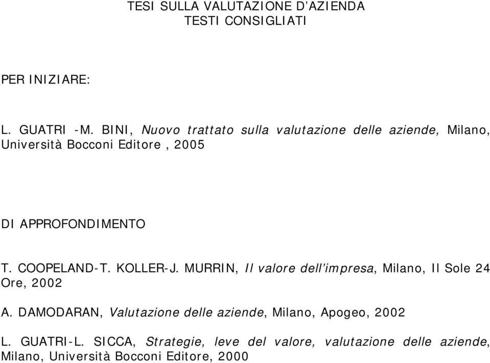 APPROFONDIMENTO T. COOPELAND-T. KOLLER-J. MURRIN, Il valore dell impresa, Milano, Il Sole 24 Ore, 2002 A.