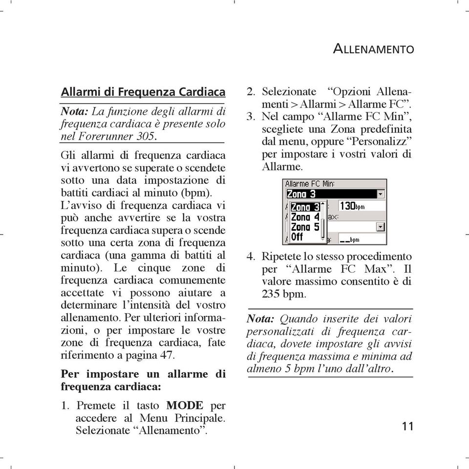 L avviso di frequenza cardiaca vi può anche avvertire se la vostra frequenza cardiaca supera o scende sotto una certa zona di frequenza cardiaca (una gamma di battiti al minuto).