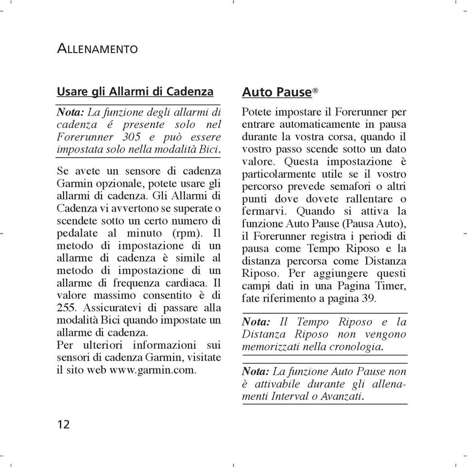 Il metodo di impostazione di un allarme di cadenza è simile al metodo di impostazione di un allarme di frequenza cardiaca. Il valore massimo consentito è di 255.