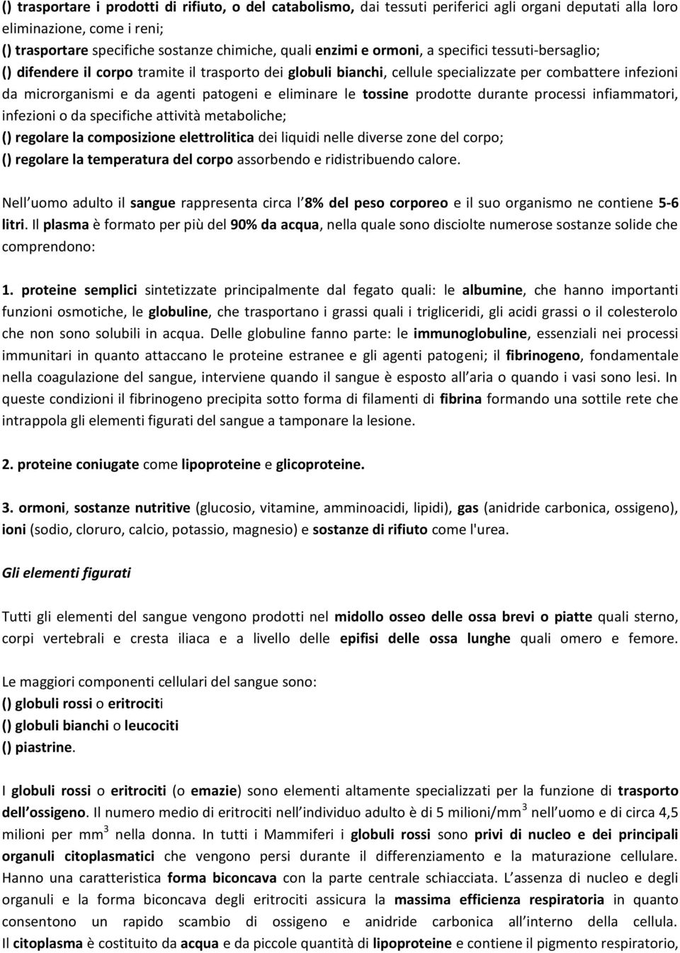 le tossine prodotte durante processi infiammatori, infezioni o da specifiche attività metaboliche; () regolare la composizione elettrolitica dei liquidi nelle diverse zone del corpo; () regolare la