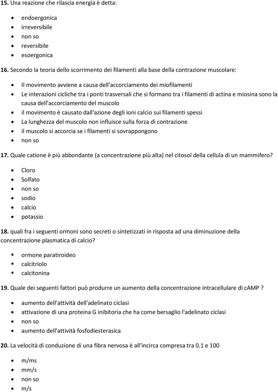 trasversali che si formano tra i filamenti di actina e miosina sono la causa dell'accorciamento del muscolo il movimento è causato dall'azione degli ioni calcio sui filamenti spessi La lunghezza del