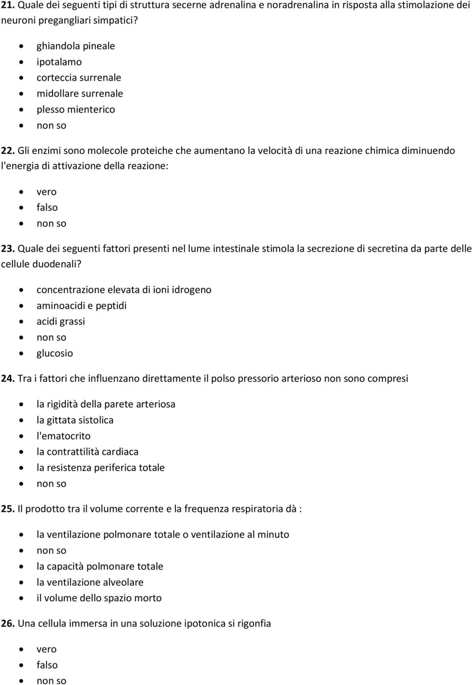 Gli enzimi sono molecole proteiche che aumentano la velocità di una reazione chimica diminuendo l'energia di attivazione della reazione: 23.