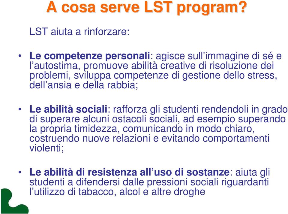 competenze di gestione dello stress, dell ansia e della rabbia; Le abilità sociali: rafforza gli studenti rendendoli in grado di superare alcuni ostacoli