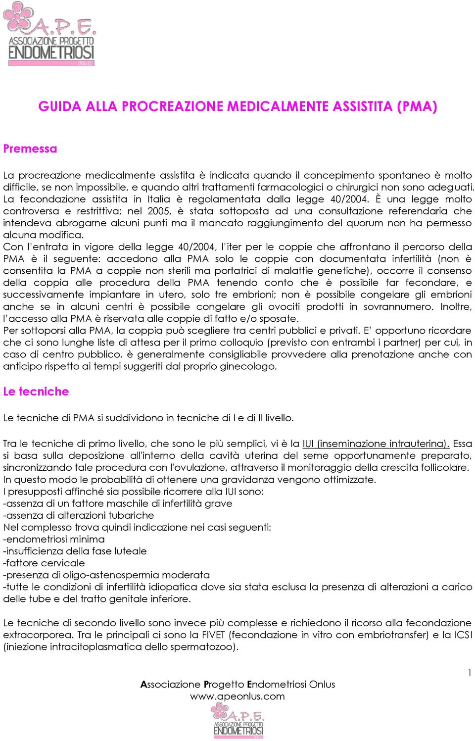 È una legge molto controversa e restrittiva; nel 2005, è stata sottoposta ad una consultazione referendaria che intendeva abrogarne alcuni punti ma il mancato raggiungimento del quorum non ha