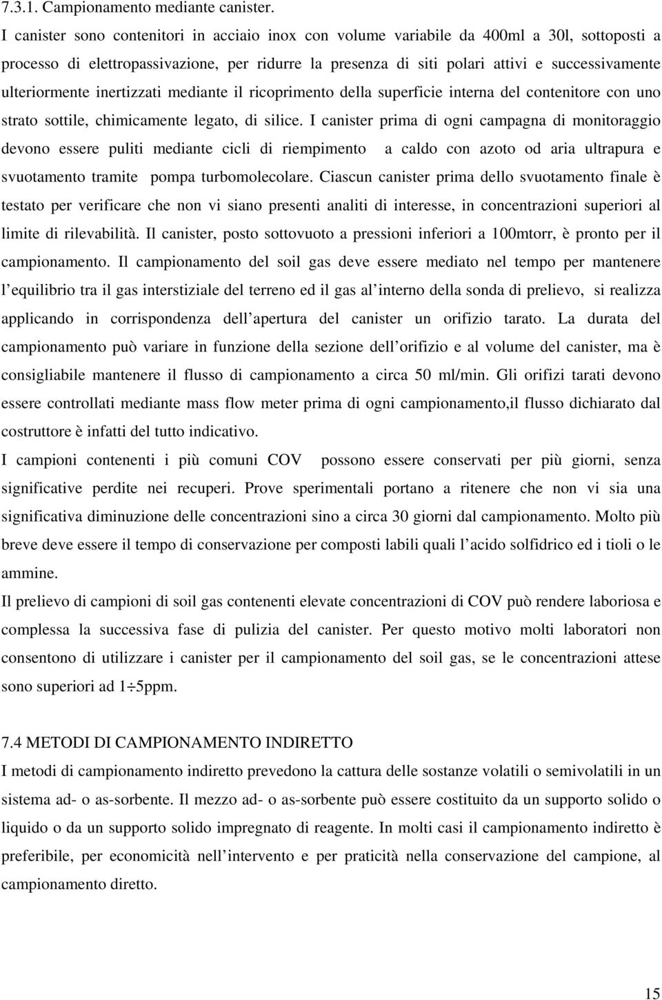 ulteriormente inertizzati mediante il ricoprimento della superficie interna del contenitore con uno strato sottile, chimicamente legato, di silice.