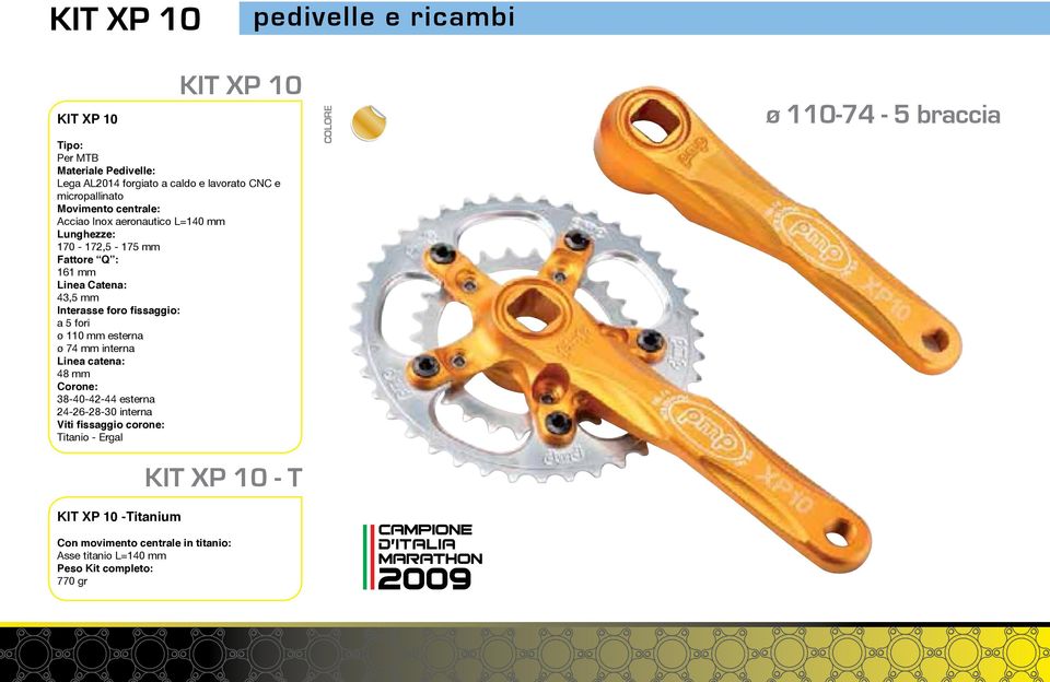 fissaggio: a 5 fori ø 110 mm esterna ø 74 mm interna Linea catena: 48 mm Corone: 38-40-42-44 esterna 24-26-28-30 interna Viti fissaggio corone: