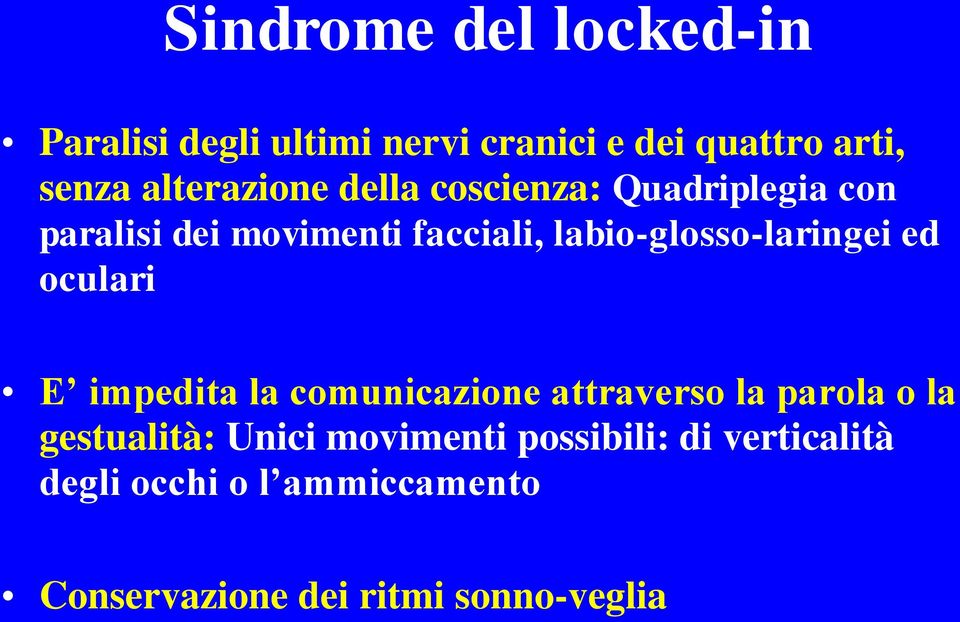 labio-glosso-laringei ed oculari E impedita la comunicazione attraverso la parola o la