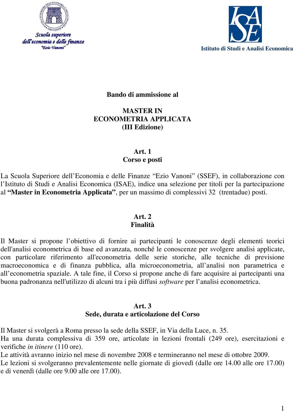 partecipazione al Master in Econometria Applicata, per un massimo di complessivi 2 (trentadue) posti. Art.