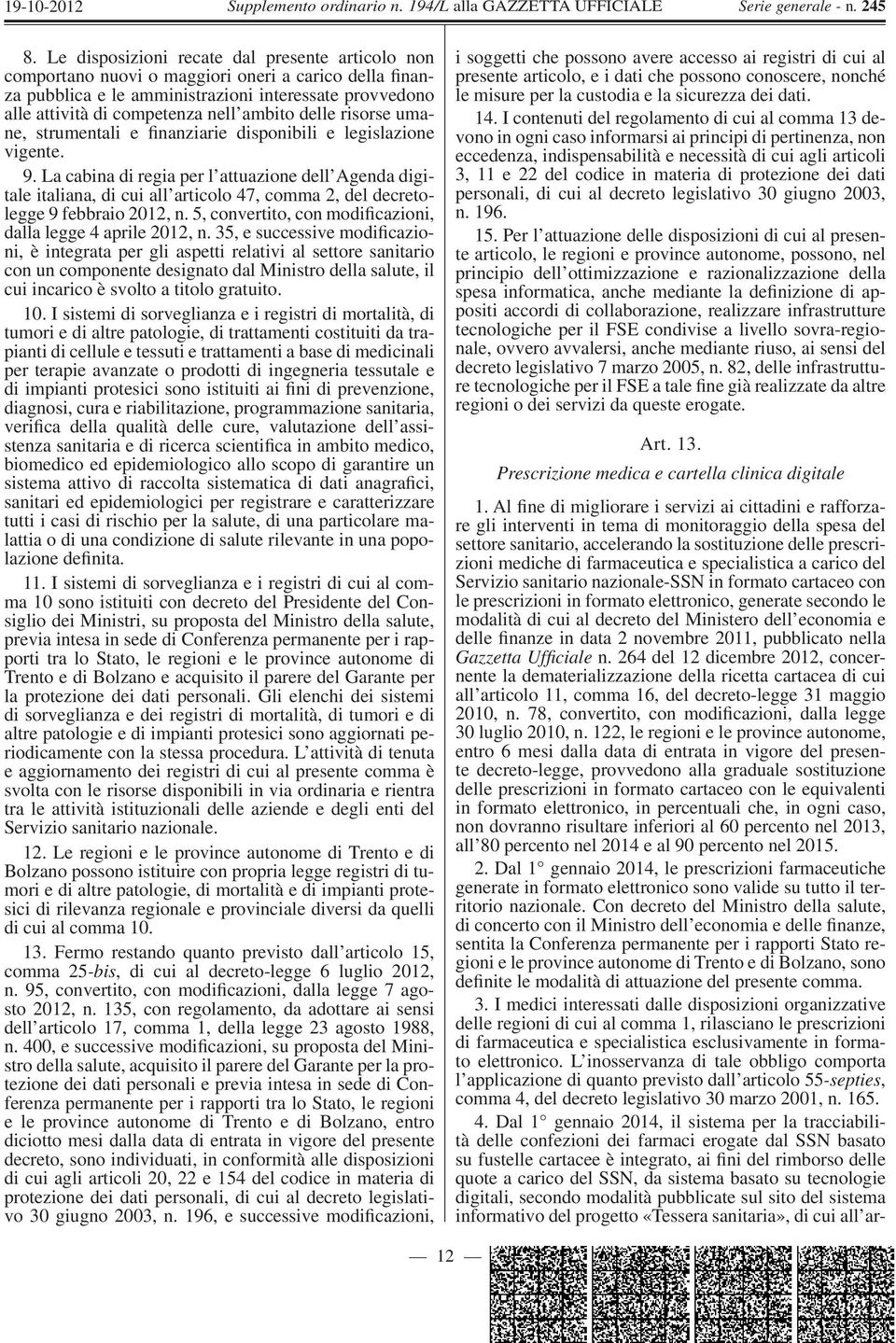 La cabina di regia per l attuazione dell Agenda digitale italiana, di cui all articolo 47, comma 2, del decretolegge 9 febbraio 2012, n. 5, convertito, con modificazioni, dalla legge 4 aprile 2012, n.