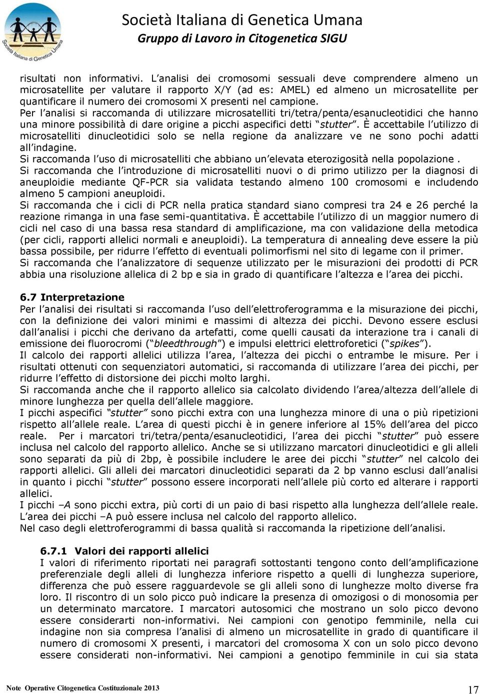 nel campione. Per l analisi si raccomanda di utilizzare microsatelliti tri/tetra/penta/esanucleotidici che hanno una minore possibilità di dare origine a picchi aspecifici detti stutter.