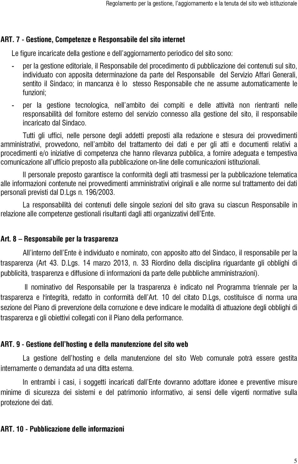 Responsabile che ne assume automaticamente le funzioni; - per la gestione tecnologica, nell ambito dei compiti e delle attività non rientranti nelle responsabilità del fornitore esterno del servizio