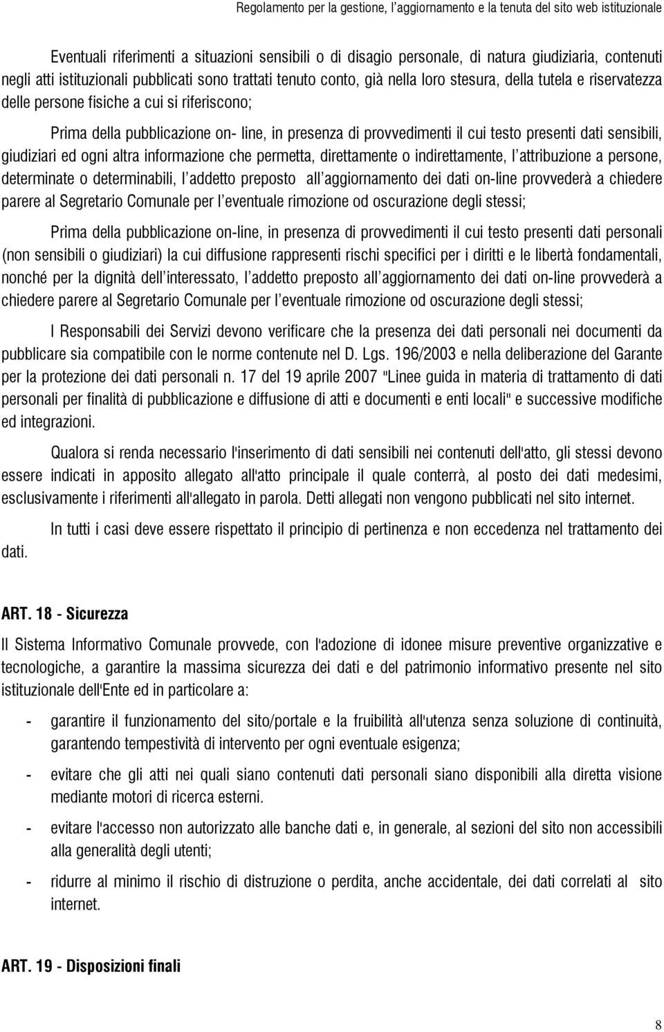 informazione che permetta, direttamente o indirettamente, l attribuzione a persone, determinate o determinabili, l addetto preposto all aggiornamento dei dati on-line provvederà a chiedere parere al