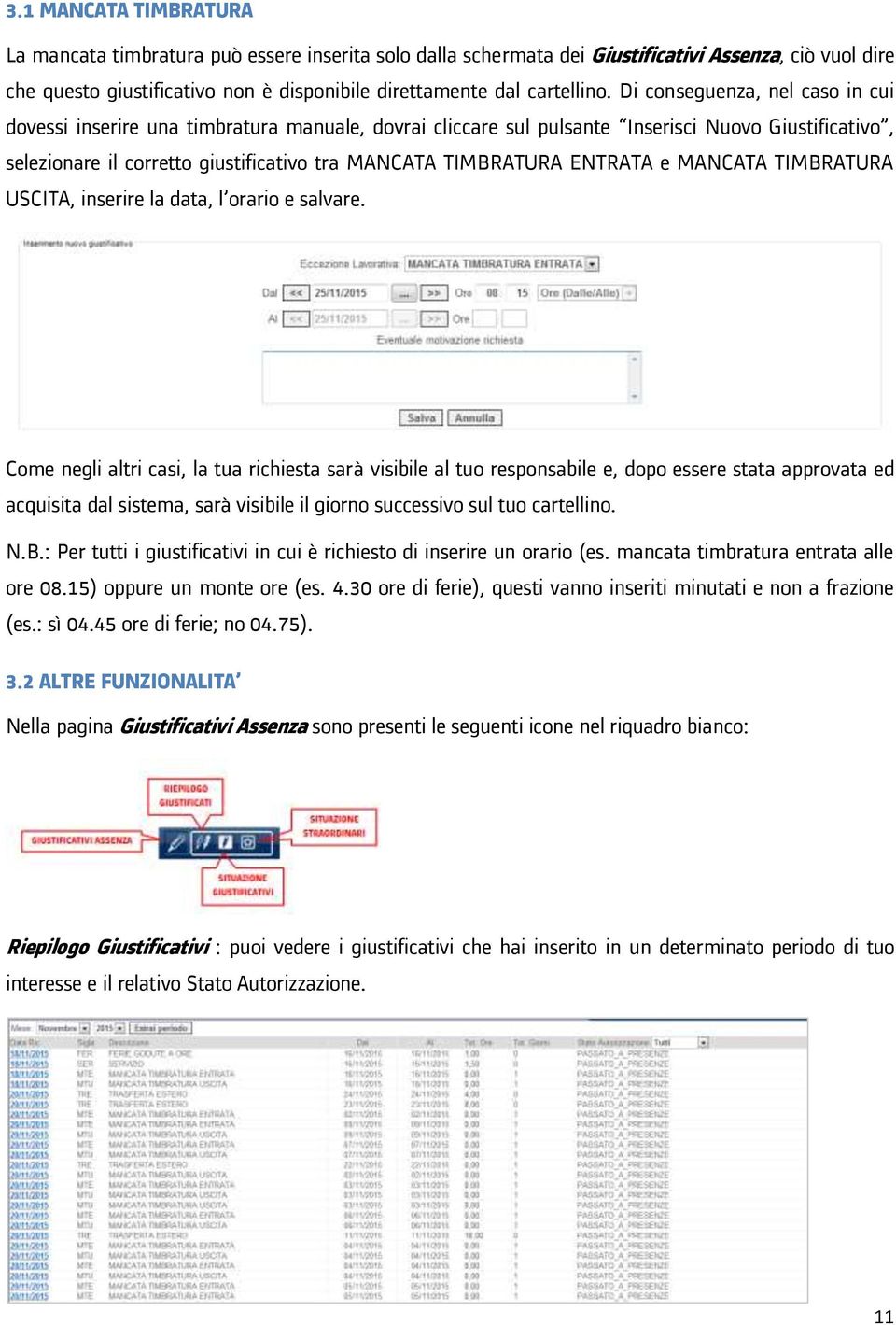 ENTRATA e MANCATA TIMBRATURA USCITA, inserire la data, l orario e salvare.