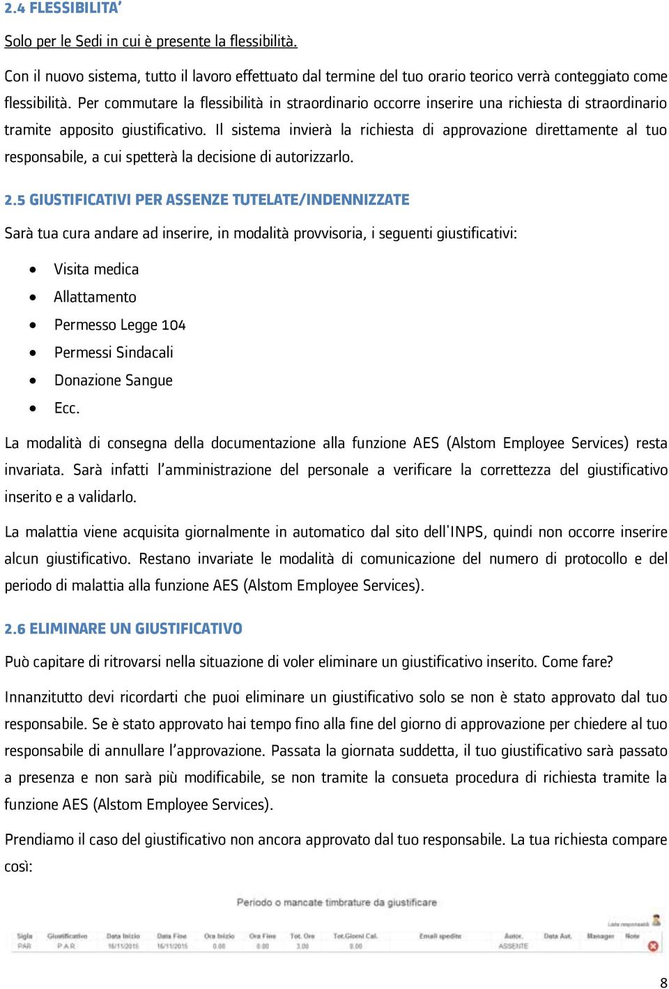 Il sistema invierà la richiesta di approvazione direttamente al tuo responsabile, a cui spetterà la decisione di autorizzarlo. 2.