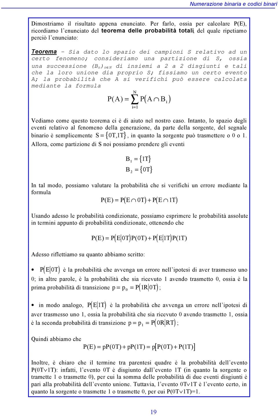 certo fenomeno; consideriamo una partizione di S, ossia una successione (B n ) n N di insiemi a a disgiunti e tali che la loro unione dia proprio S; fissiamo un certo evento A; la probabilità che A