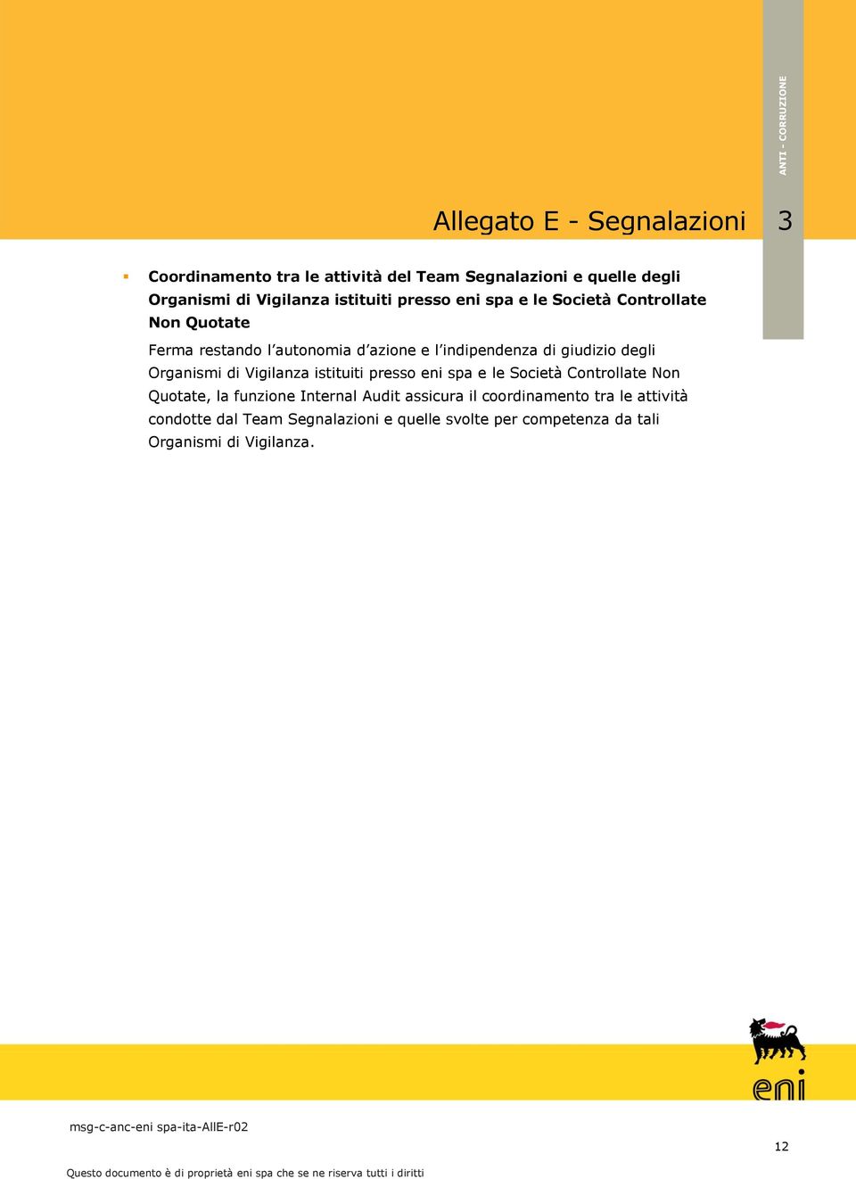 Vigilanza istituiti presso eni spa e le Società Controllate Non Quotate, la funzione Internal Audit assicura il