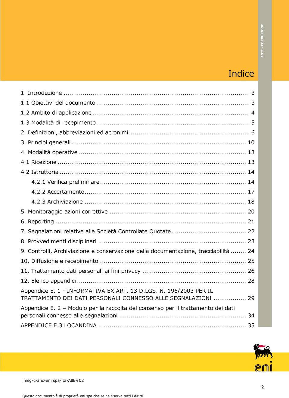 Reporting... 21 7. Segnalazioni relative alle Società Controllate Quotate... 22 8. Provvedimenti disciplinari... 23 9. Controlli, Archiviazione e conservazione della documentazione, tracciabilità.