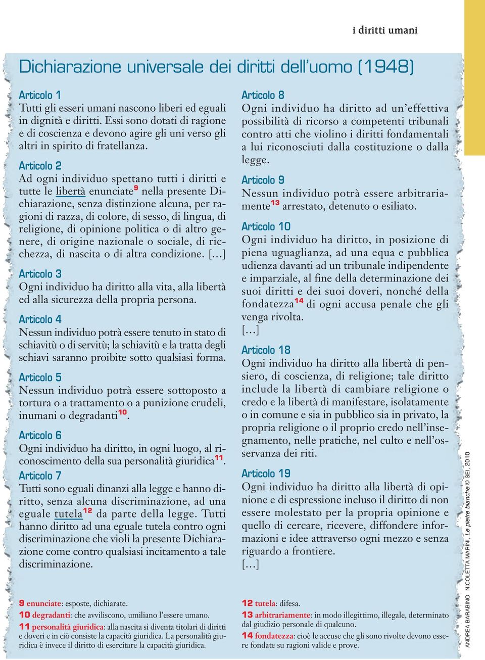 Articolo 2 Ad ogni individuo spettano tutti i diritti e tutte le libertà enunciate 9 nella presente Dichiarazione, senza distinzione alcuna, per ragioni di razza, di colore, di sesso, di lingua, di