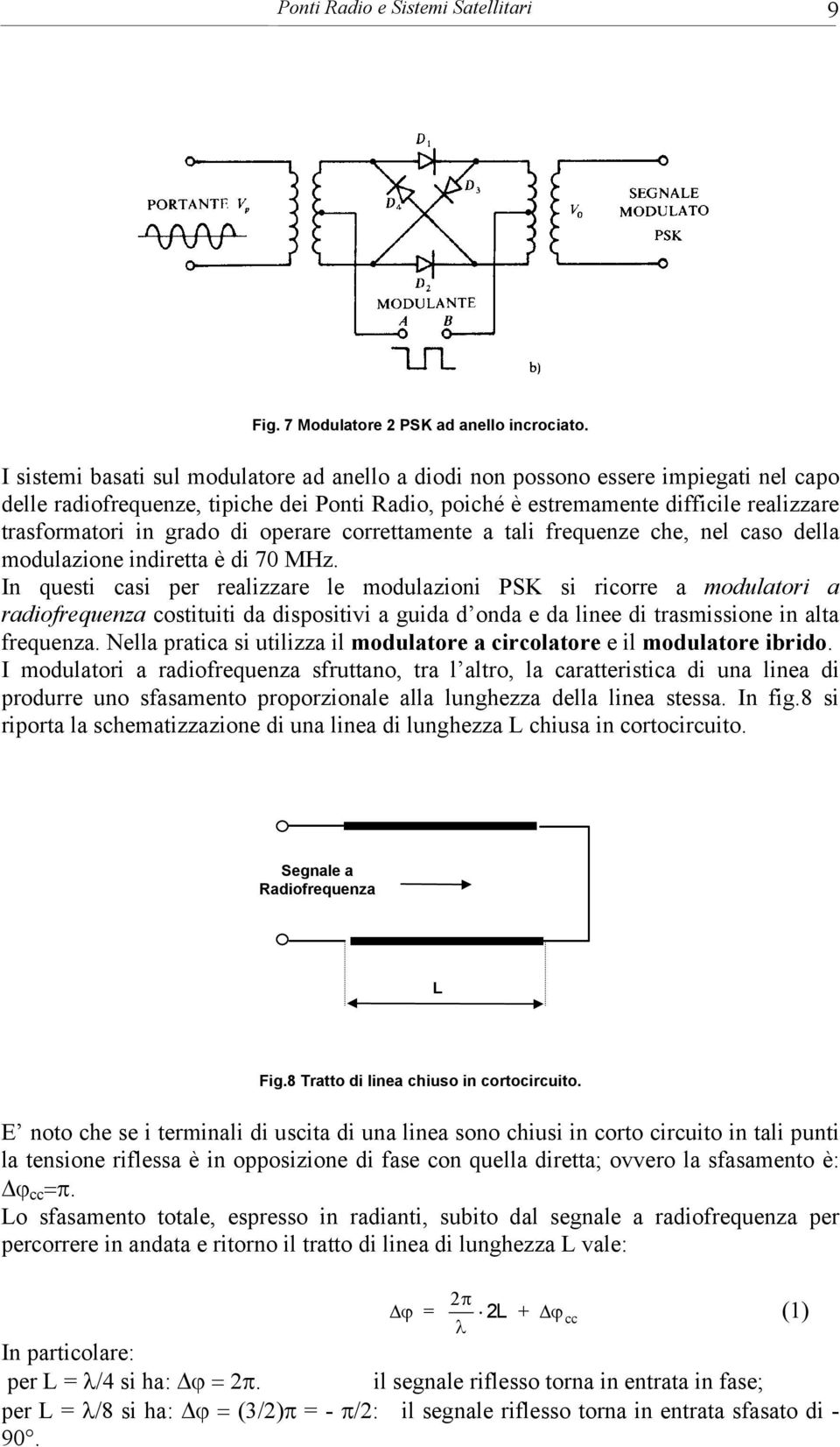 grado di operare correttamente a tali frequenze che, nel caso della modulazione indiretta è di 70 MHz.