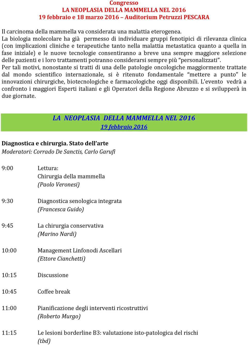 iniziale) e le nuove tecnologie consentiranno a breve una sempre maggiore selezione delle pazienti e i loro trattamenti potranno considerarsi sempre più personalizzati.