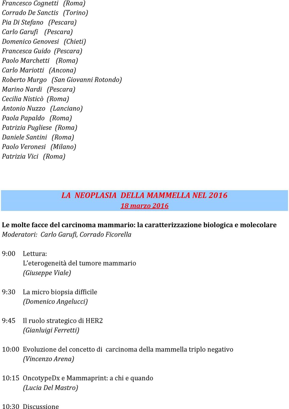 Veronesi (Milano) Patrizia Vici (Roma) 18 marzo 2016 Le molte facce del carcinoma mammario: la caratterizzazione biologica e molecolare Moderatori: Carlo Garufi, Corrado Ficorella 9:00 Lettura: L