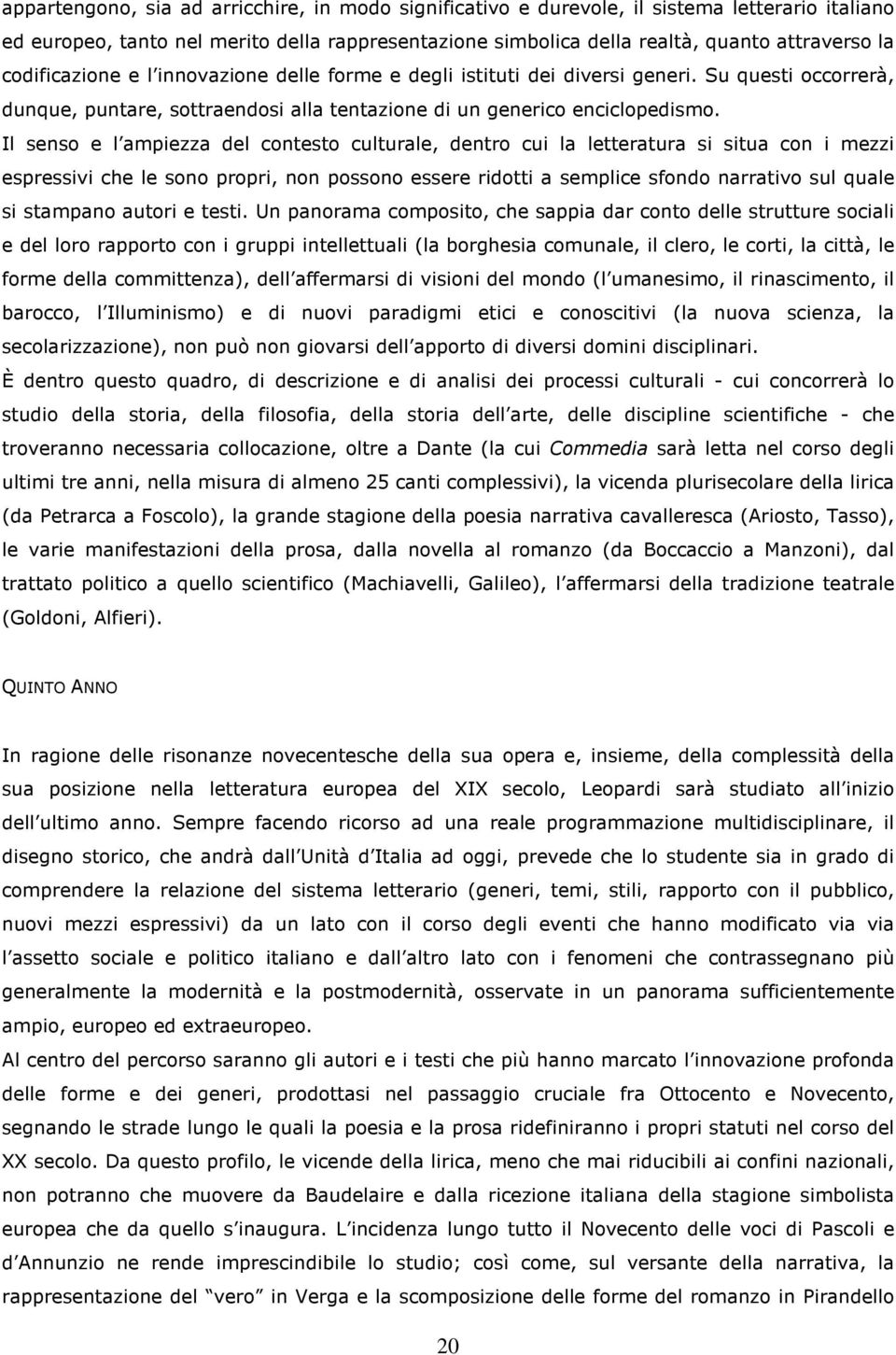 Il senso e l ampiezza del contesto culturale, dentro cui la letteratura si situa con i mezzi espressivi che le sono propri, non possono essere ridotti a semplice sfondo narrativo sul quale si