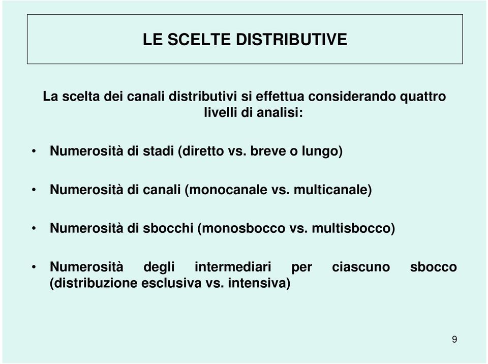 breve o lungo) Numerosità di canali (monocanale vs.