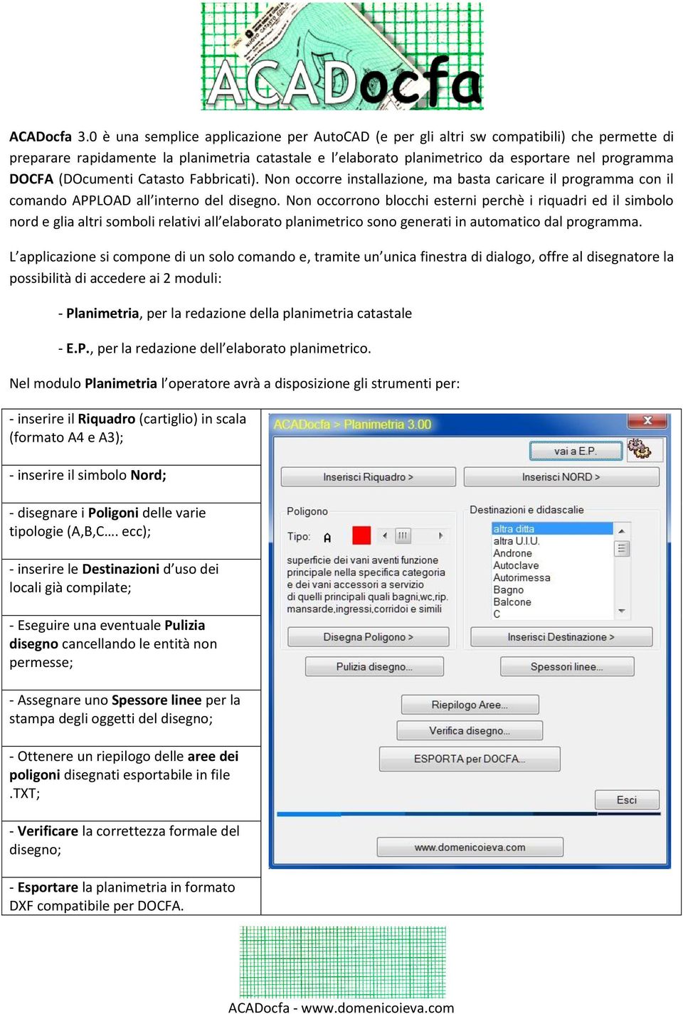 (DOcumenti Catasto Fabbricati). Non occorre installazione, ma basta caricare il programma con il comando APPLOAD all interno del disegno.