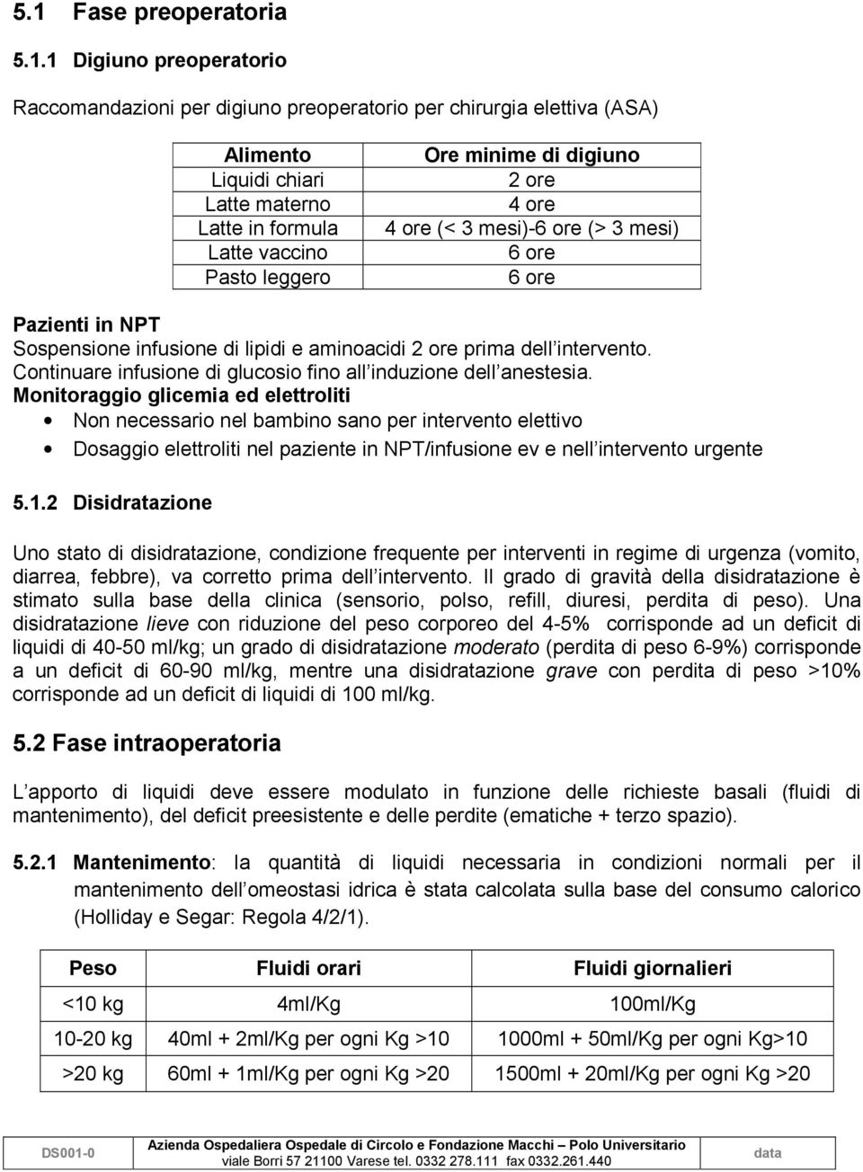 Continuare infusione di glucosio fino all induzione dell anestesia.