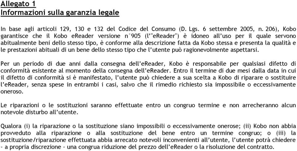 presenta la qualità e le prestazioni abituali di un bene dello stesso tipo che l utente può ragionevolmente aspettarsi.