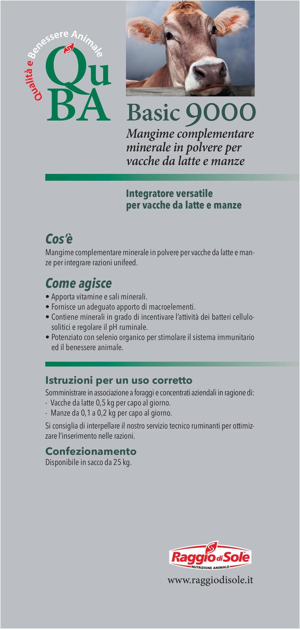 Contiene minerali in grado di incentivare l attività dei batteri cellulosolitici e regolare il ph ruminale.