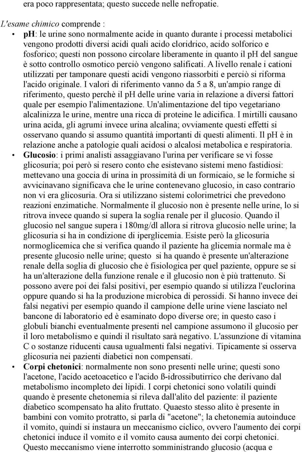 possono circolare liberamente in quanto il ph del sangue è sotto controllo osmotico perciò vengono salificati.