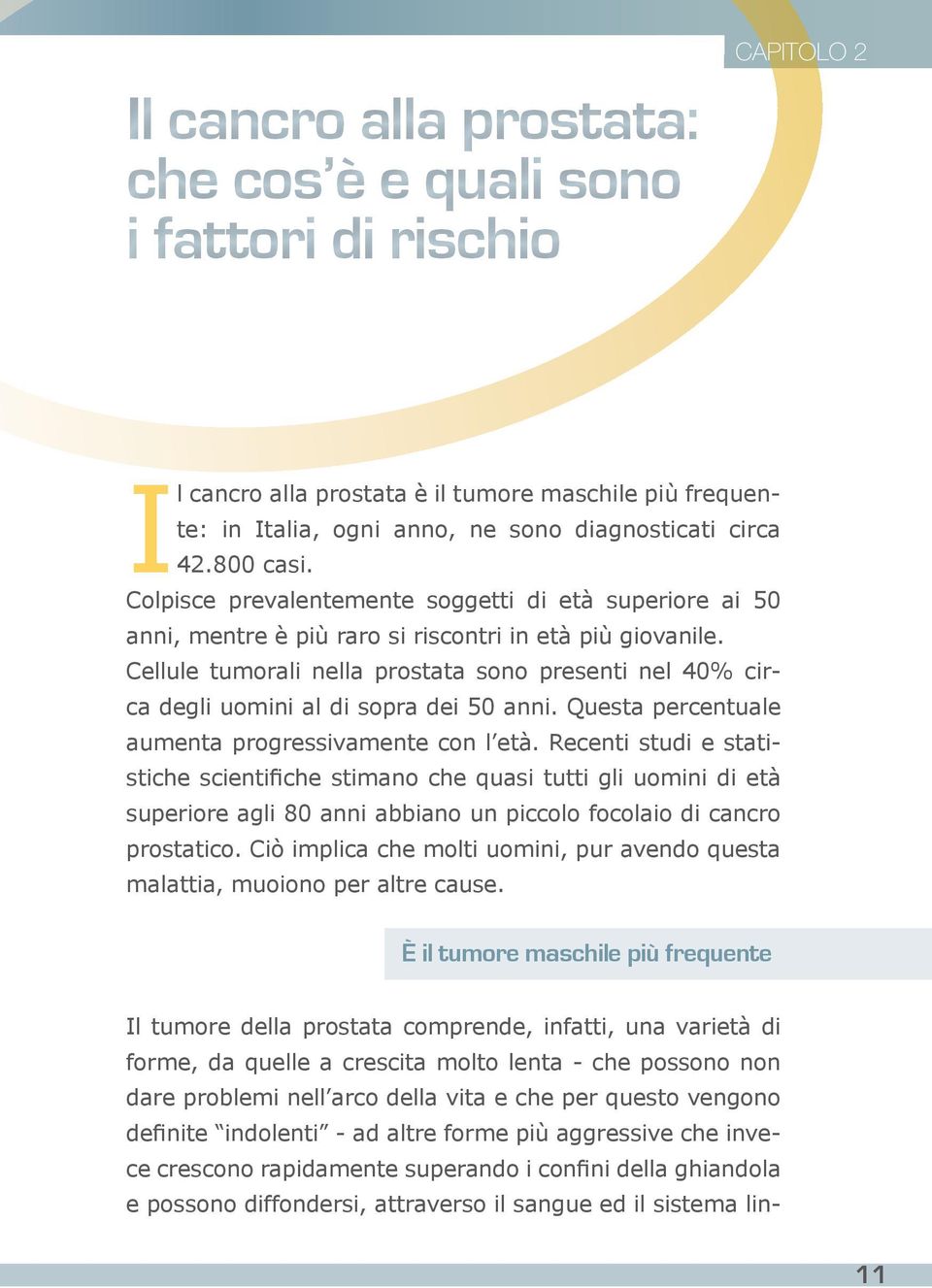 attraverso il sangue ed il sistema lincapitolo 2 Il cancro alla prostata è il tumore maschile più frequente: in Italia, ogni anno, ne sono diagnosticati circa 42.800 casi.