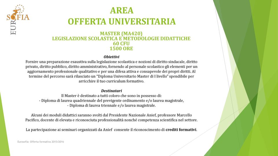 consapevole dei propri diritti. Al termine del percorso sarà rilasciato un Diploma Universitario Master di I livello spendibile per arricchire il tuo curriculum formativo.