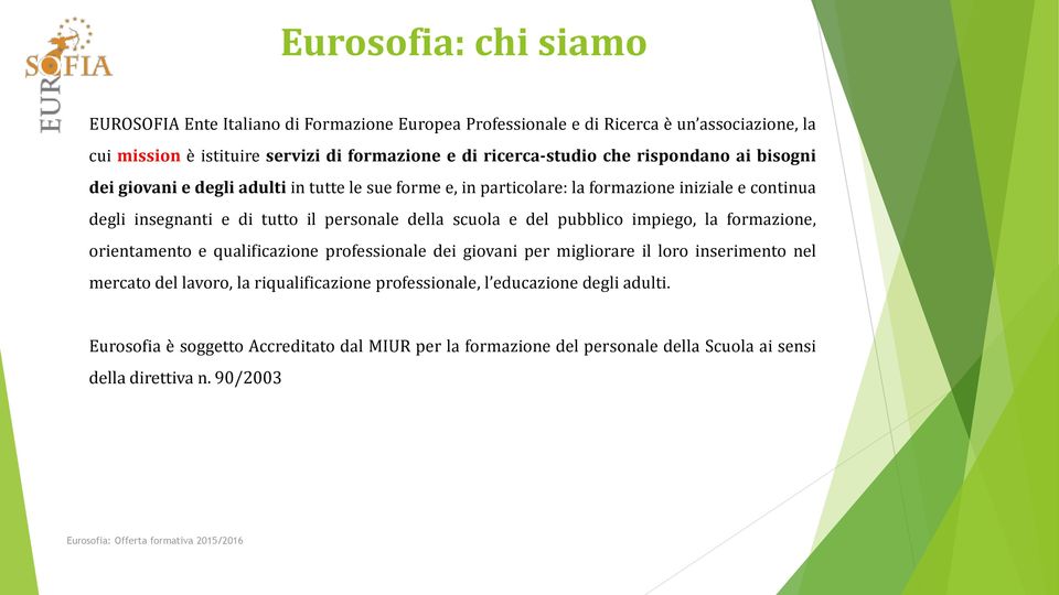 personale della scuola e del pubblico impiego, la formazione, orientamento e qualificazione professionale dei giovani per migliorare il loro inserimento nel mercato del