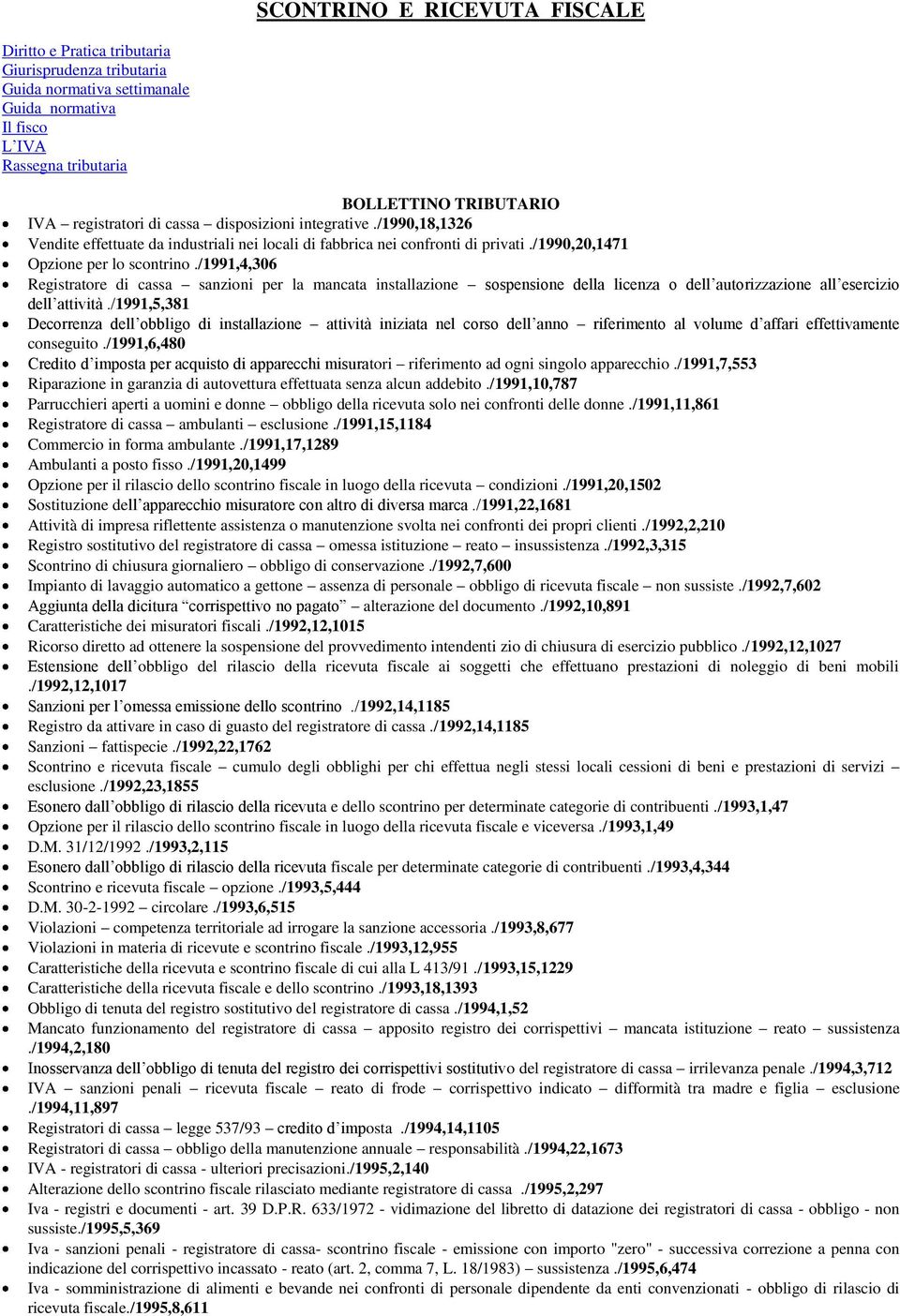 /1991,4,306 Registratore di cassa sanzioni per la mancata installazione sospensione della licenza o dell autorizzazione all esercizio dell attività.