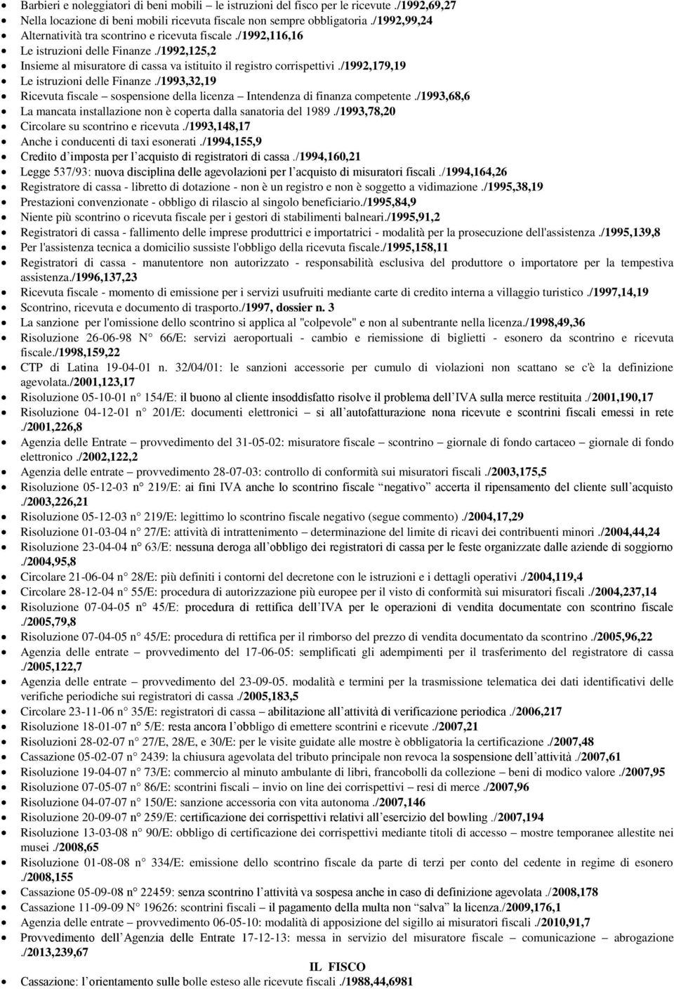 /1992,179,19 Le istruzioni delle Finanze./1993,32,19 Ricevuta fiscale sospensione della licenza Intendenza di finanza competente.