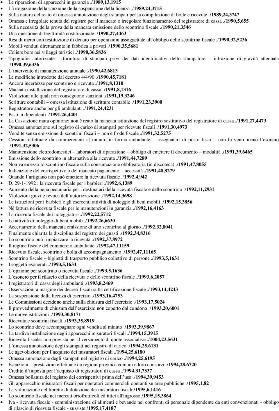 /1989,24,3747 Omessa e irregolare tenuta del registro per il mancato o irregolare funzionamento del registratore di cassa.