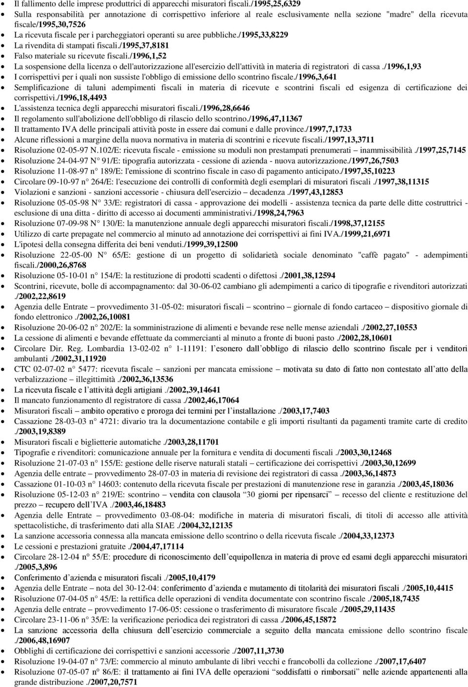 parcheggiatori operanti su aree pubbliche./1995,33,8229 La rivendita di stampati fiscali./1995,37,8181 Falso materiale su ricevute fiscali.