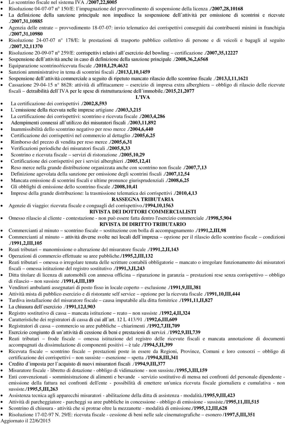 /2007,31,10885 Agenzia delle entrate provvedimento 18-07-07: invio telematico dei corrispettivi conseguiti dai contribuenti minimi in franchigia.