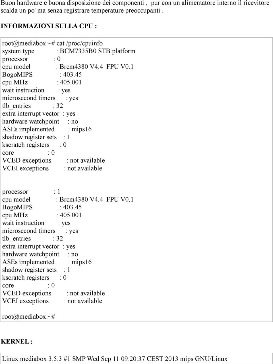 001 wait instruction microsecond timers tlb_entries : 32 extra interrupt vector hardware watchpoint : no ASEs implemented : mips16 shadow register sets : 1 kscratch registers core VCED exceptions