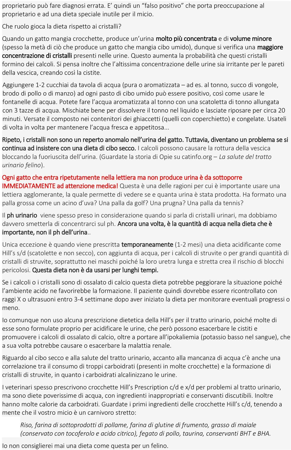 concentrazione di cristalli presenti nelle urine. Questo aumenta la probabilità che questi cristalli formino dei calcoli.