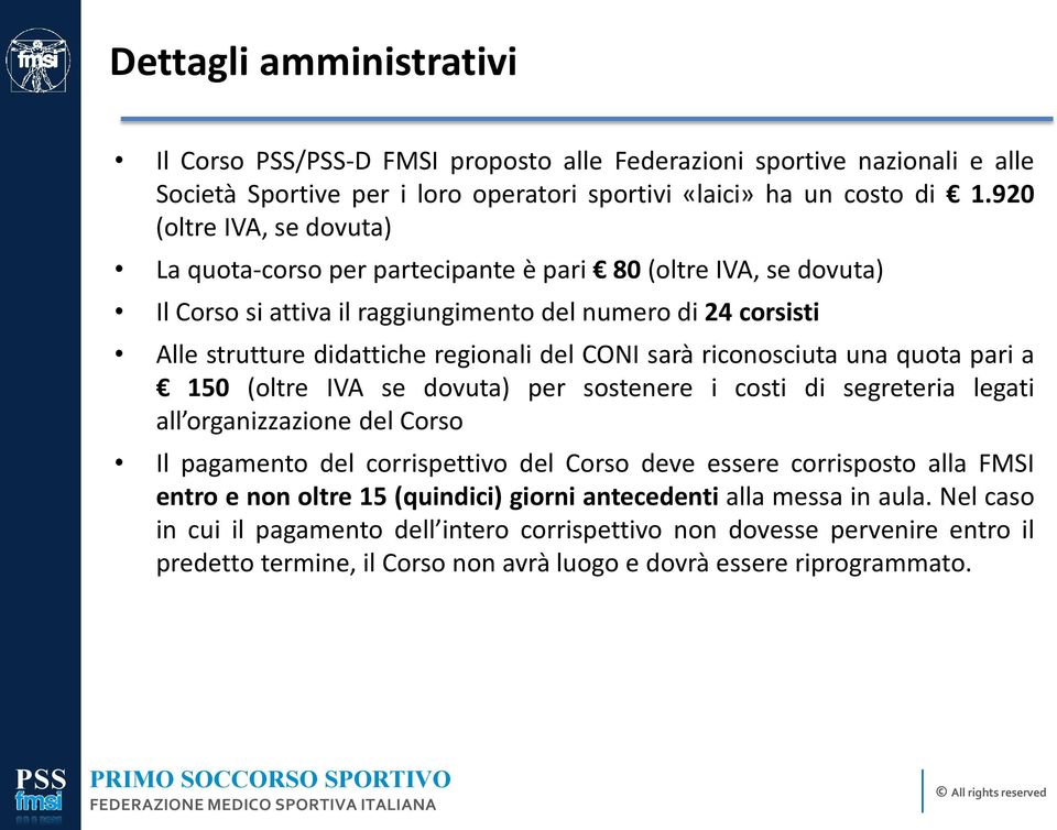 sarà riconosciuta una quota pari a 150 (oltre IVA se dovuta) per sostenere i costi di segreteria legati all organizzazione del Corso Il pagamento del corrispettivo del Corso deve essere corrisposto