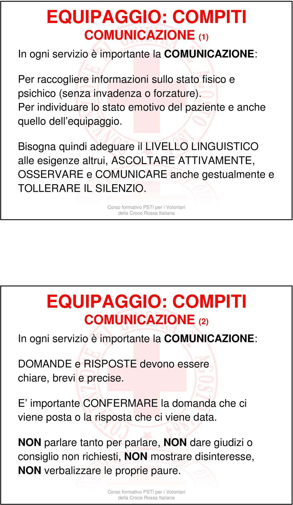 Bisogna quindi adeguare il LIVELLO LINGUISTICO alle esigenze altrui, ASCOLTARE ATTIVAMENTE, OSSERVARE e COMUNICARE anche gestualmente e TOLLERARE IL SILENZIO.