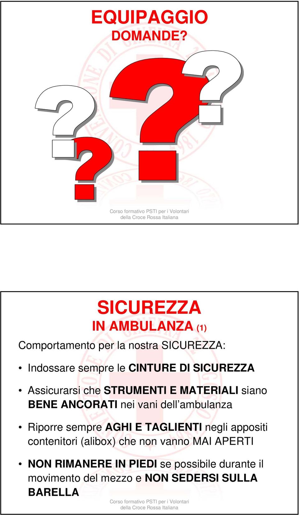 SICUREZZA Assicurarsi che STRUMENTI E MATERIALI siano BENE ANCORATI nei vani dell ambulanza