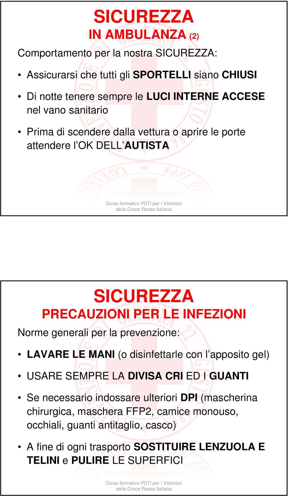 generali per la prevenzione: LAVARE LE MANI (o disinfettarle con l apposito gel) USARE SEMPRE LA DIVISA CRI ED I GUANTI Se necessario indossare ulteriori