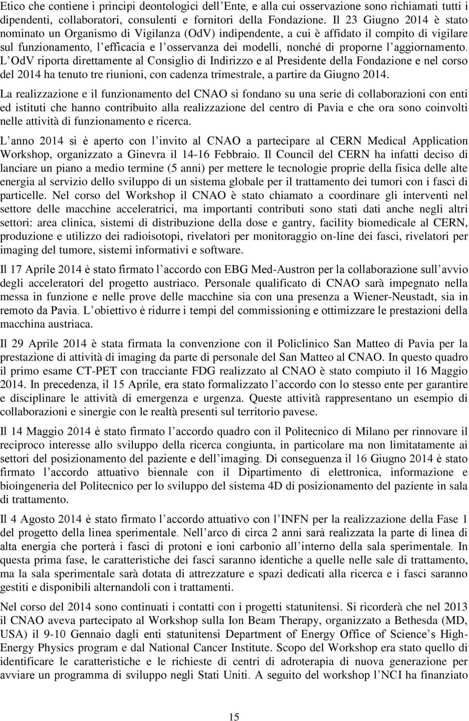 l aggiornamento. L OdV riporta direttamente al Consiglio di Indirizzo e al Presidente della Fondazione e nel corso del 2014 ha tenuto tre riunioni, con cadenza trimestrale, a partire da Giugno 2014.