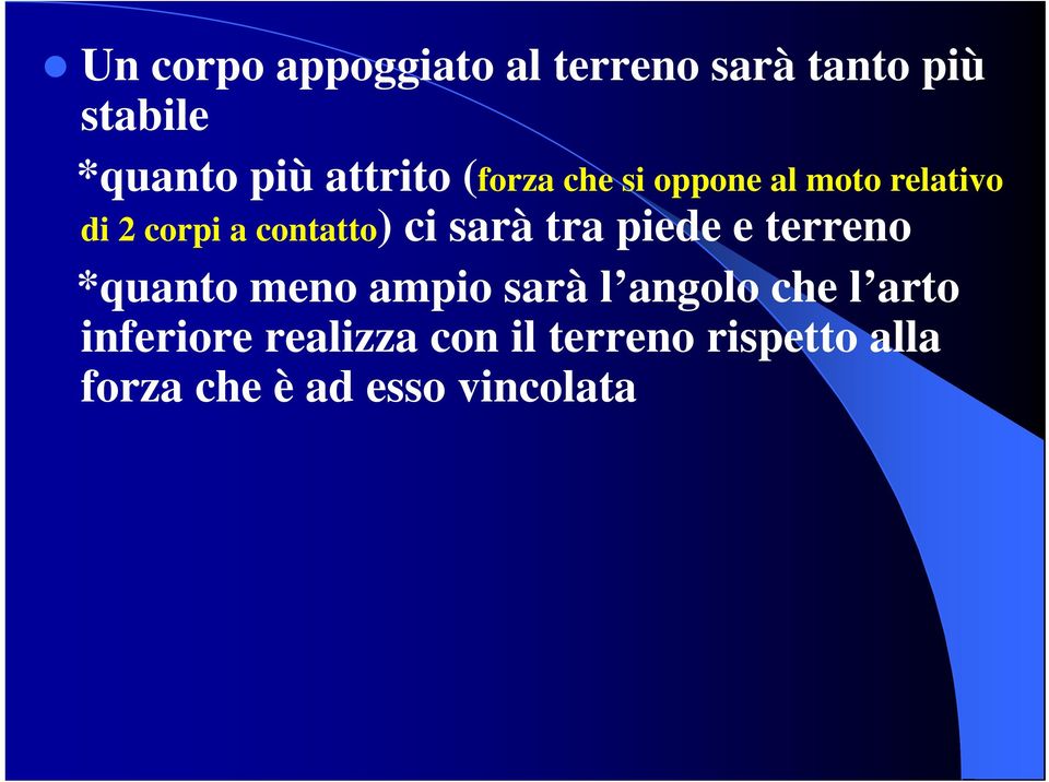 ci sarà tra piede e terreno *quanto meno ampio sarà l angolo che l