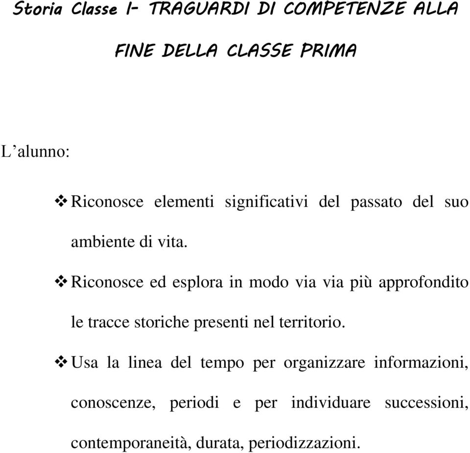 Riconosce ed esplora in modo via via più approfondito le tracce storiche presenti nel territorio.