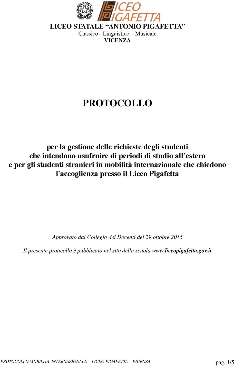 chiedono l'accoglienza presso il Liceo Pigafetta Approvato dal Collegio dei Docenti del 29 ottobre 2015 Il presente proticollo